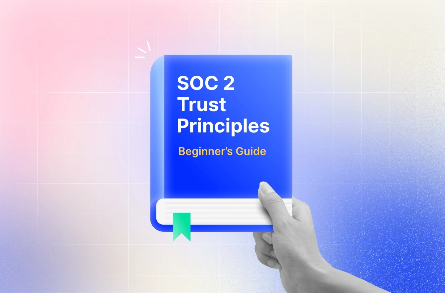 A Beginner’s Guide to the SOC 2 Trust Principles