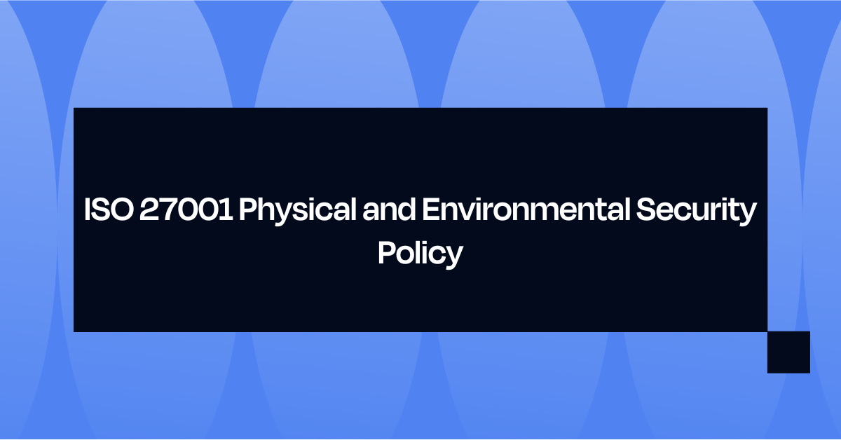 ISO 27001 Physical and Environmental Security Policy