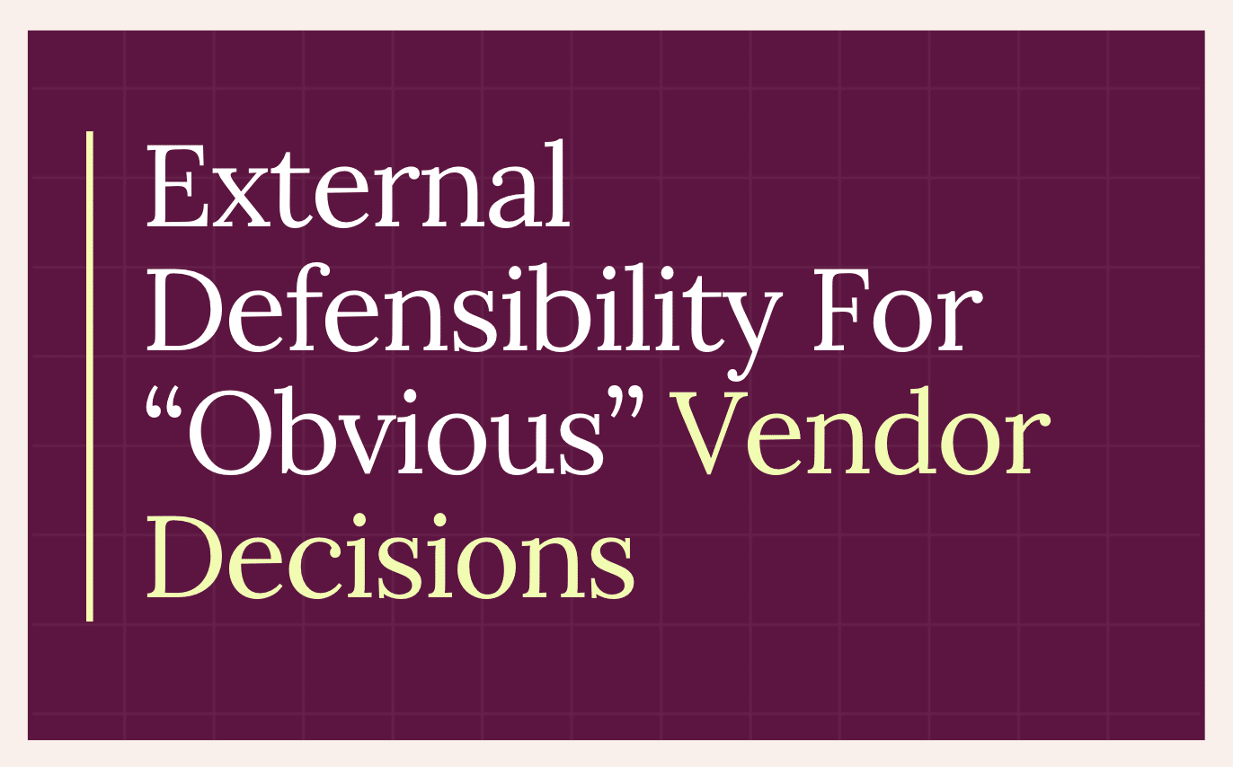 Maroon slate saying exernal defensibility for "obvious" vendor decisions