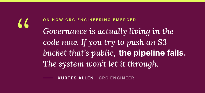 Quote card: Kurtes Allen, GRC Engineer, discussing how governance is embedded in code to prevent policy violations.