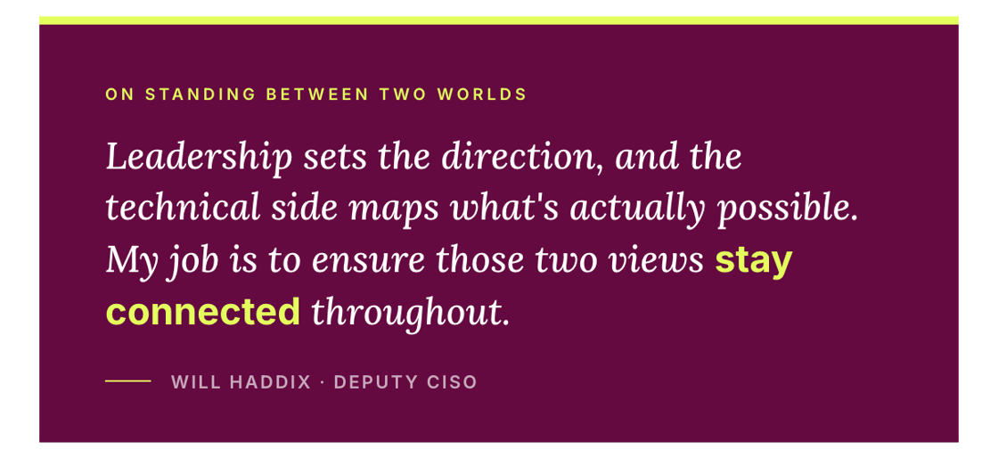 Quote card: Will Haddix, Deputy CISO, on connecting leadership vision with technical feasibility.